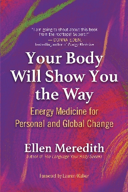 Front cover of Your Body Will Show You the Way by Ellen Meredith - The planet is your teacher
