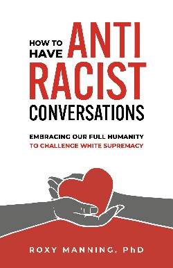 Front cover of How to Have Antiracist Conversations book by Roxy Manning, Ph.D.