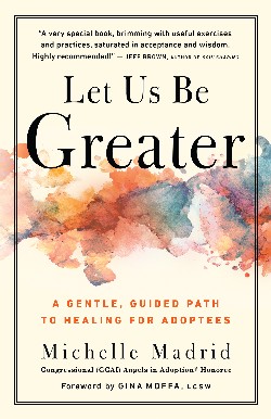 WALKING ANCESTRAL MEDITATION: Try this healing exercise for adoptees and their loved ones 16 Front cover of Let Us Be Greater by Michelle Madrid