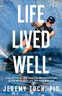 Front cover of Life Lived Well by Jeremy Zoch, Ph.D. Front cover of Life Lived Well by Jeremy Zoch, Ph.D.
