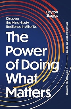 Front cover of The Power of Doing What Matters by Dr. Clayton Skaggs