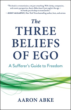Front cover of The Three Beliefs of Ego by Aaron Abke